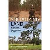 Socializing Land: Plantations, Dispossession, and Resistance in Laos