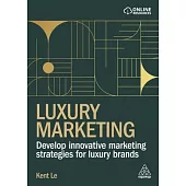Luxury Marketing: Develop Innovative Marketing Strategies for Luxury Brands