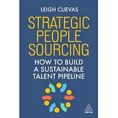 Strategic People Sourcing: How to Build a Sustainable Talent Pipeline