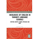 Ideologies of English in Taiwan’s Language Schools: Storying Identity, Power, Privilege and Hope