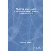 Mastering Cybersecurity - A Practical Guide to Cyber Tools & Techniques (Volume 2)