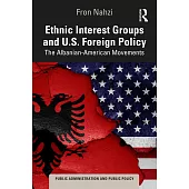 Ethnic Interest Groups and Us Foreign Policy: The Albanian-American Movements