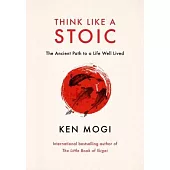Think Like a Stoic: The Ancient Path to a Life Well Lived