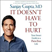 It Doesn’t Have to Hurt: How Cutting Edge Science and Good Habits Can Stop the Hurt