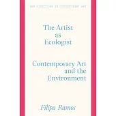 The Artist as Ecologist: Contemporary Art and the Environment