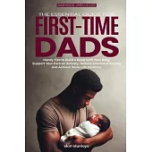 The Essential Guide for First-Time Dads: Handy Tips to Build a Bond with Your Baby, Support Your Partner Actively, Reduce Emotional Anxiety and Achiev