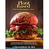 Plant Based Diet for Beginners: Plant-Based Diet Cookbook with 75 Delicious, Healthy Whole-Food Recipes