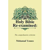 Holy Bible Re-examined: The comprehensive criticism