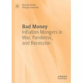 Bad Money: Inflation Mongers in War, Pandemic, and Recession