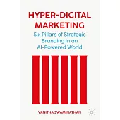 Marketing in a Hyper-Digital Age: Six Pillars of Strategic Brand Marketing in an AI-Powered World