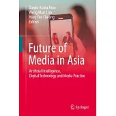 Future of Media in Asia: Artificial Intelligence, Digital Technology and Media Practice