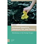 Accented Speech in Literature, Art, and Theory: Melodramas of the Foreign Tongue
