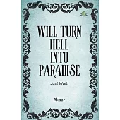 Will Turn Hell into Paradise, Just Wait!