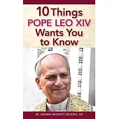 10 Things Pope Leo XIV Wants You to Know