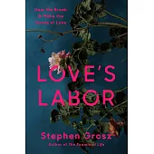 Love’s Labor: How We Break and Make the Bonds of Love