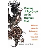 Coming of Age(ncy) on the Migrant Trail: Adolescent Journeys in Contemporary Latinx Young Adult Literature