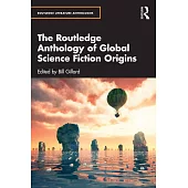 The Routledge Anthology of Global Science Fiction Origins