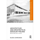 Architecture and Architects in Socialist Poland: Between Stalin and Le Corbusier