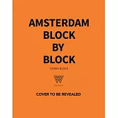 Amsterdam Block by Block: An Illustrated Guide to the Best of the Dutch Capital