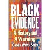 Black Evidence: A History and a Warning
