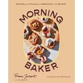 Morning Baker: Recipes and Rituals for Breakfast and Beyond