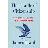 The Cradle of Citizenship: How Schools Can Help Save Our Democracy