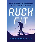 Ruck Fit: Build Strength and Endurance by Walking with Weight