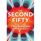 The Second Fifty: Answers to the 7 Big Questions of Midlife and Beyond
