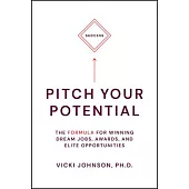 Pitch Your Potential: The Formula to Winning Competitive Opportunities