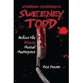 Stephen Sondheim’s Sweeney Todd: Behind the Bloody Musical Masterpiece