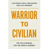 Warrior to Civilian: The Field Manual for the Hero’s Journey
