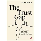 The Trust Gap: Where Distrust Is a Problem, Where It’s Not, and Why That Matters