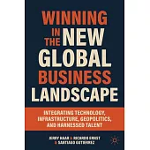 Winning in the New Global Business Landscape: Integrating Technology, Infrastructure, Geopolitics, and Harnessed Talent