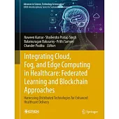 Integrating Cloud, Fog, and Edge Computing in Healthcare: Federated Learning and Blockchain Approaches: Harnessing Distributed Technologies for Enhanc