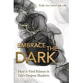 Embrace the Dark: Heal & Find Balance in Life’s Deepest Shadows