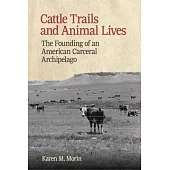Cattle Trails and Animal Lives: The Founding of an American Carceral Archipelago