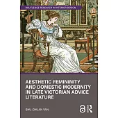 Aesthetic Femininity and Domestic Modernity in Late Victorian Advice Literature