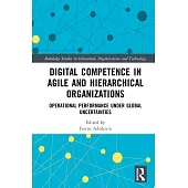 Digital Competence in Agile and Hierarchical Organizations: Operational Performance Under Global Uncertainties