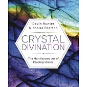 Crystals: Every Facet of Divination, Lithomancy, Scrying & More