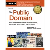 The Public Domain: How to Find & Use Copyright-Free Writings, Music, Art & More