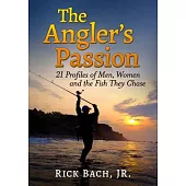 The Angler’s Passion: 21 Profiles of Men, Women and the Fish They Chase