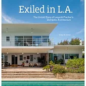 Exiled in L.A.: The Untold Story of Leopold Fischer’s Domestic Architecture