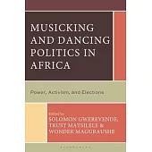 Music, Dance, and Elections in Africa: Performing Politics