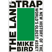 The Land Trap: A New History of the World’s Oldest Asset