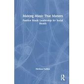 Making Music That Matters: Positive Music Leadership for Social Health