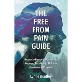 The Free from Pain Guide: Recognize Energetic Signature of Neck and Back Pain to Shift into Resonance with Health