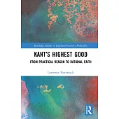 Kant’s Highest Good: From Practical Reason to Rational Faith
