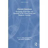 Emotional Cities and Classed Emotions: On Emotions and Social Class in the Urban Indian and Diasporic Contexts