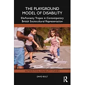 The Playground Model of Disability: Dis/Honesty Tropes in Contemporary British Sociocultural Representation
