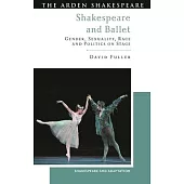 Shakespeare and Ballet: Gender, Sexuality, Race and Politics on Stage